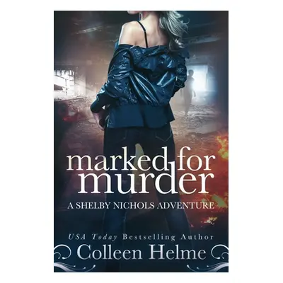 "Marked for Murder: A Shelby Nichols Mystery Adventure" - "" ("Helme Colleen")