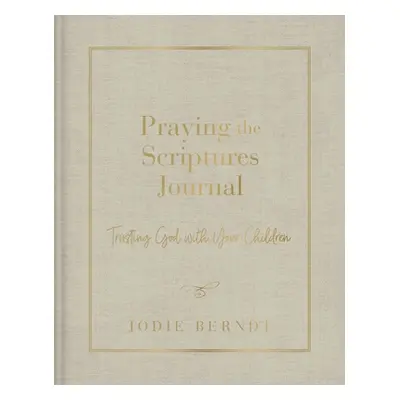 "Praying the Scriptures Journal: Trusting God with Your Children" - "" ("Berndt Jodie")