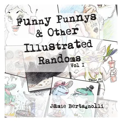 "Funny Punnys and Other Illustrated Randoms" - "" ("Bertagnolli")