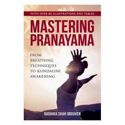 "Mastering Pranayama: From Breathing Techniques to Kundalini Awakening" - "" ("Shah Grouven Radh