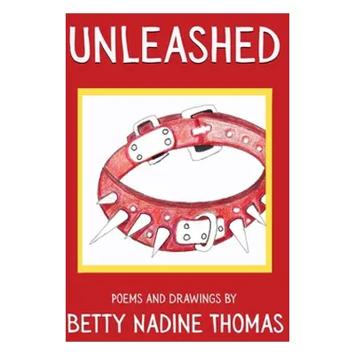 "Unleashed: Poems and Drawings" - "" ("Thomas Betty Nadine")