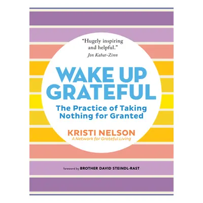 "Wake Up Grateful: The Practice of Taking Nothing for Granted" - "" ("Nelson Kristi")