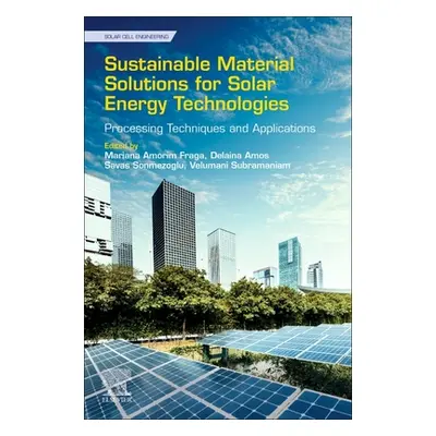 "Sustainable Material Solutions for Solar Energy Technologies: Processing Techniques and Applica