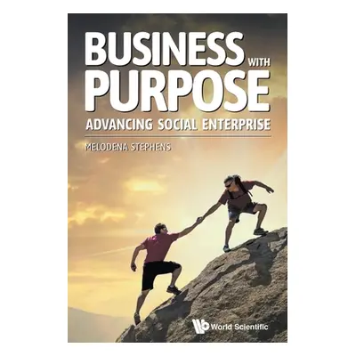 "Business with Purpose: Advancing Social Enterprise" - "" ("Stephens Balakrishnan Melodena")