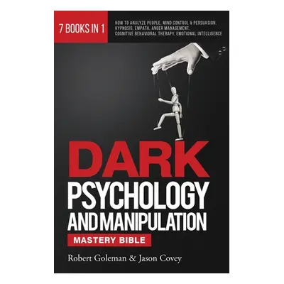 "DARK PSYCHOLOGY AND MANIPULATION MASTERY BIBLE 7 Books in 1: How to Analyze People, Mind Contro