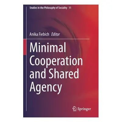 "Minimal Cooperation and Shared Agency" - "" ("Fiebich Anika")