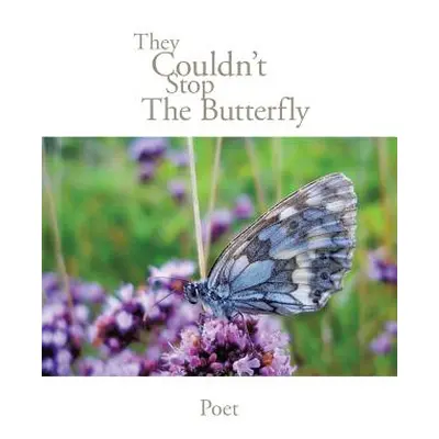 "They Couldn't Stop the Butterfly" - "" ("Poet")