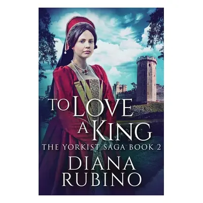 "To Love A King: Large Print Edition" - "" ("Rubino Diana")