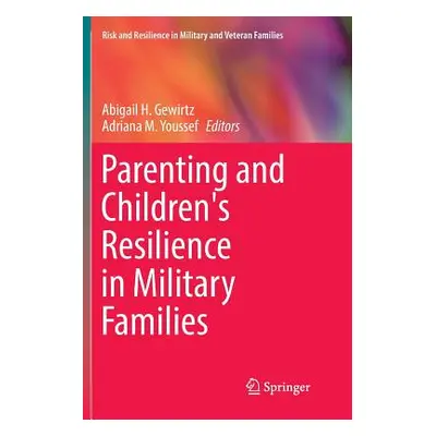 "Parenting and Children's Resilience in Military Families" - "" ("Gewirtz Abigail H.")