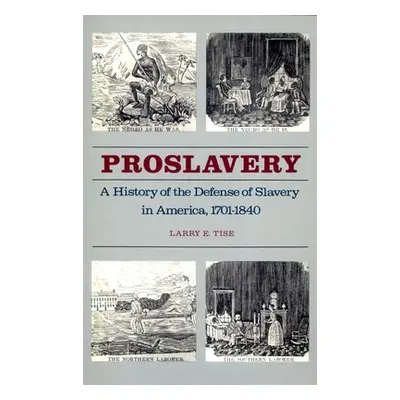 "Proslavery: A History of the Defense of Slavery in America, 1701-1840" - "" ("Tise Larry E.")