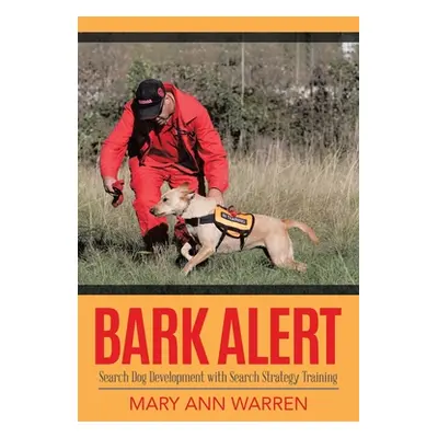 "Bark Alert: Search Dog Development With Search Strategy Training" - "" ("Warren Mary Ann")