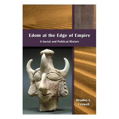 "Edom at the Edge of Empire: A Social and Political History" - "" ("Crowell Bradley L.")