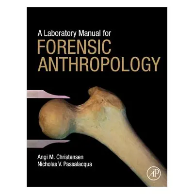 "A Laboratory Manual for Forensic Anthropology" - "" ("Christensen Angi")