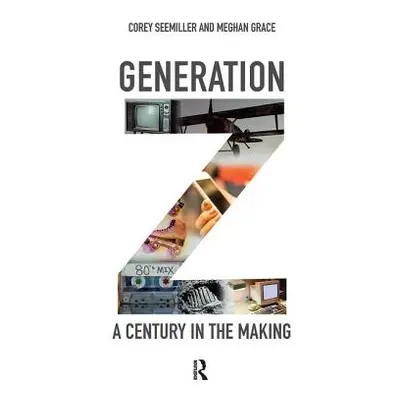 "Generation Z: A Century in the Making" - "" ("Seemiller Corey")