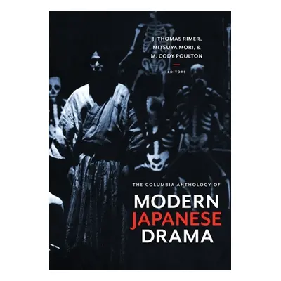 "The Columbia Anthology of Modern Japanese Drama" - "" ("Rimer J. Thomas")