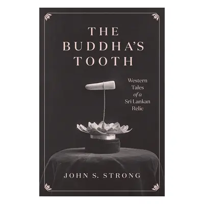 "The Buddha's Tooth: Western Tales of a Sri Lankan Relic" - "" ("Strong John S.")