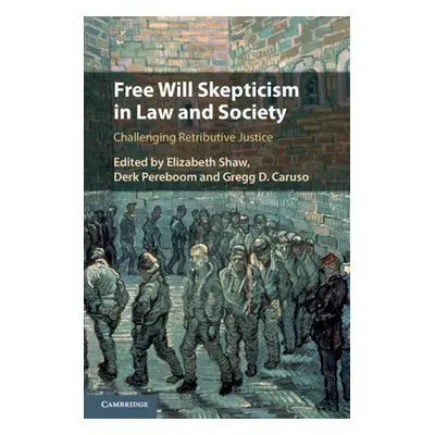 "Free Will Skepticism in Law and Society" - "" ("Shaw Elizabeth")