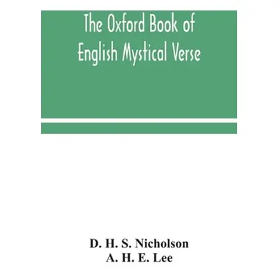 "The Oxford book of English mystical verse" - "" ("H. S. Nicholson D.")