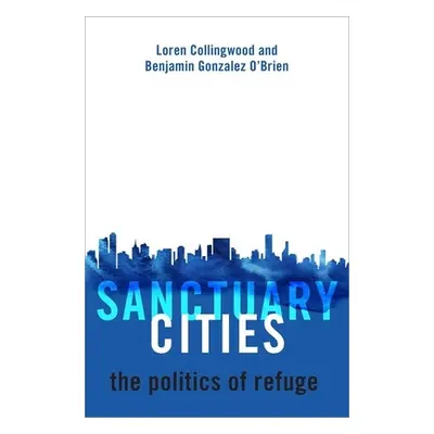 "Sanctuary Cities: The Politics of Refuge" - "" ("Collingwood Loren")