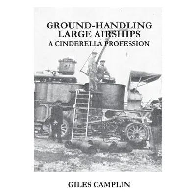 "Ground-Handling Large Airships: A Cinderella Profession" - "" ("Camplin Giles")