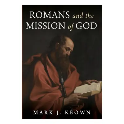 "Romans and the Mission of God" - "" ("Keown Mark J.")