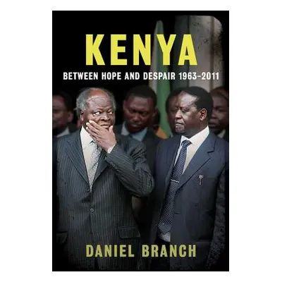 "Kenya: Between Hope and Despair, 1963-2011" - "" ("Branch Daniel")