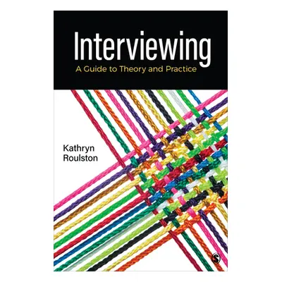 "Interviewing: A Guide to Theory and Practice" - "" ("Roulston Kathy")