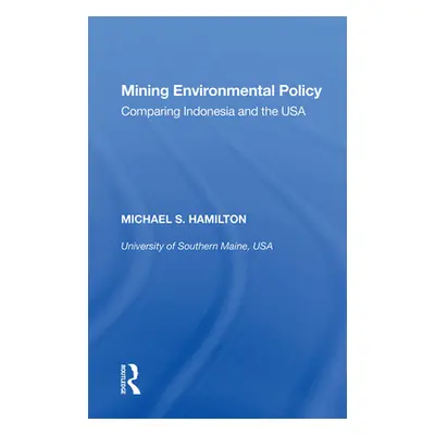 "Mining Environmental Policy: Comparing Indonesia and the USA" - "" ("Hamilton Michael S.")