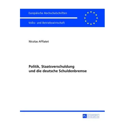 "Politik, Staatsverschuldung Und Die Deutsche Schuldenbremse" - "" ("Afflatet Nicolas")