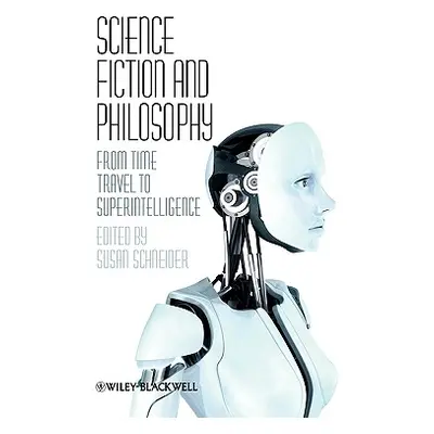 "Science Fiction and Philosophy: From Time Travel to Superintelligence" - "" ("Schneider Susan")