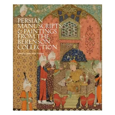 "The Bernard and Mary Berenson Collection of Persian Manuscripts and Paintings at I Tatti" - "" 