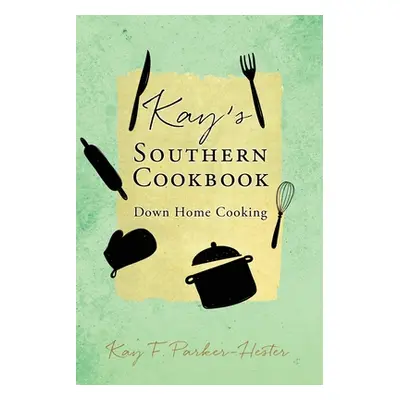 "Kay's Southern Cookbook: Down Home Cooking" - "" ("Parker-Hester Kay F.")