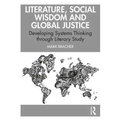 "Literature, Social Wisdom, and Global Justice: Developing Systems Thinking Through Literary Stu