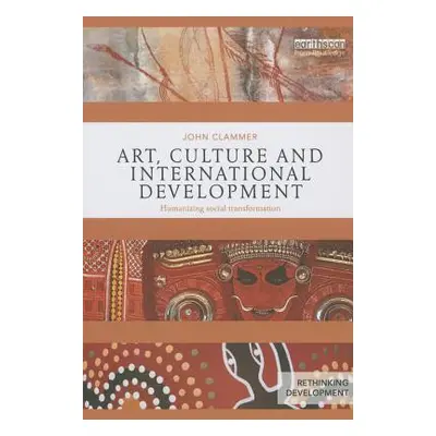 "Art, Culture and International Development: Humanizing Social Transformation" - "" ("Clammer Jo