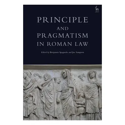 "Principle and Pragmatism in Roman Law" - "" ("Spagnolo Benjamin")