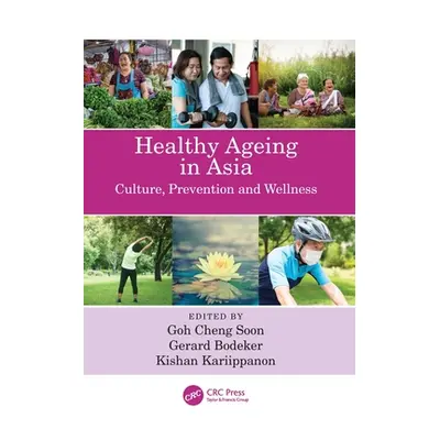 "Healthy Ageing in Asia: Culture, Prevention and Wellness" - "" ("Soon Goh Cheng")