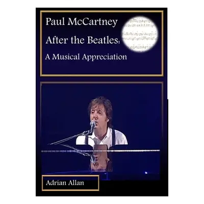 "Paul McCartney After the Beatles: A Musical Appreciation" - "" ("Allan Adrian")