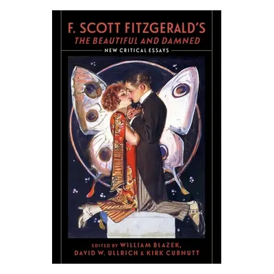 "F. Scott Fitzgerald's the Beautiful and Damned: New Critical Essays" - "" ("Blazek William")