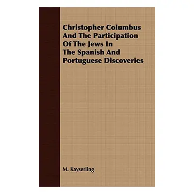 "Christopher Columbus and the Participation of the Jews in the Spanish and Portuguese Discoverie