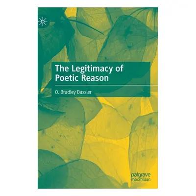 "The Legitimacy of Poetic Reason" - "" ("Bassler O. Bradley")