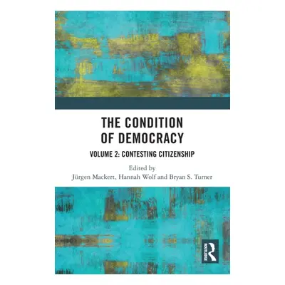 "The Condition of Democracy: Volume 2: Contesting Citizenship" - "" ("Mackert Jrgen")