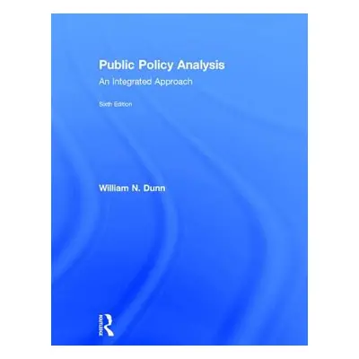 "Public Policy Analysis: An Integrated Approach" - "" ("Dunn William N.")