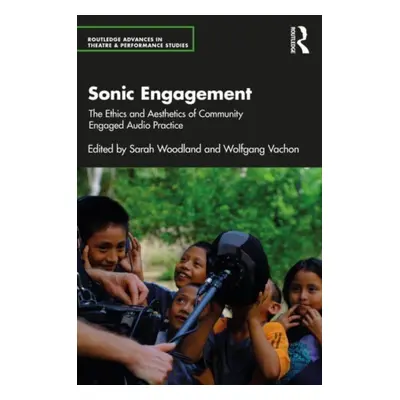 "Sonic Engagement: The Ethics and Aesthetics of Community Engaged Audio Practice" - "" ("Woodlan