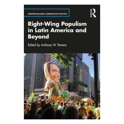 "Right-Wing Populism in Latin America and Beyond" - "" ("Pereira Anthony W.")