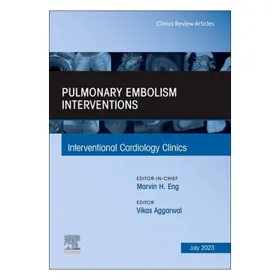 "Pulmonary Embolism Interventions, an Issue of Interventional Cardiology Clinics: Volume 12-3" -