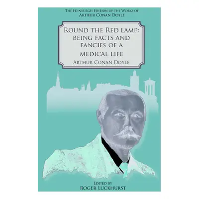 "Round the Red Lamp: Being Facts and Fancies of Medical Life" - "" ("Conan Doyle Arthur")