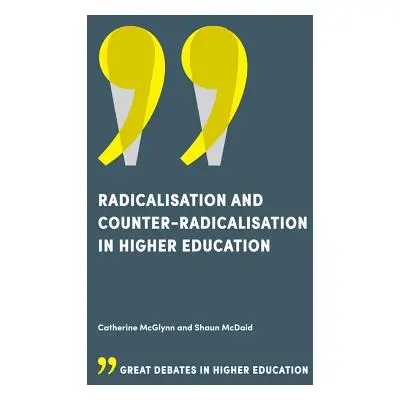 "Radicalisation and Counter-Radicalisation in Higher Education" - "" ("McGlynn Catherine")