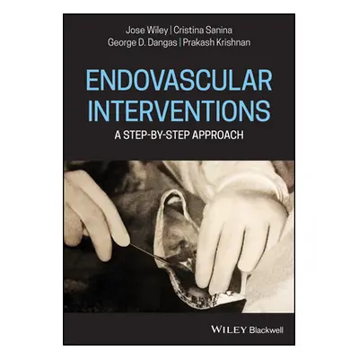 "Endovascular Interventions: A Step-By-Step Approach" - "" ("Wiley Jose M.")