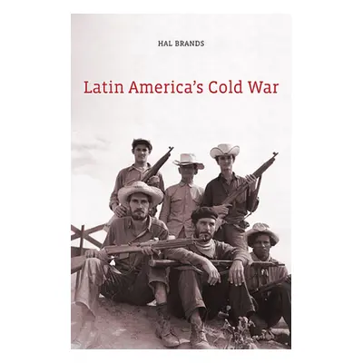 "Latin America's Cold War" - "" ("Brands Hal")