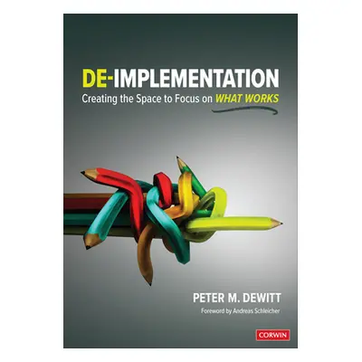 "De-Implementation: Creating the Space to Focus on What Works" - "" ("DeWitt Peter M.")